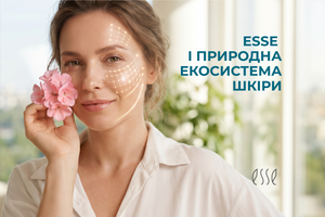Догляд за шкірою нового покоління: як продукти Esse працюють з природною екосистемою шкіри